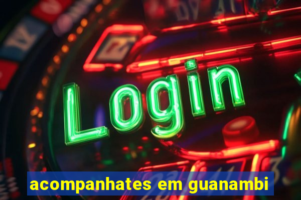 acompanhates em guanambi